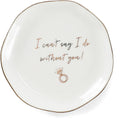 HOME SMILE I Can't Say I do Without You Ring Dish-Bridesmaid Proposal Gifts,Ceramic White
