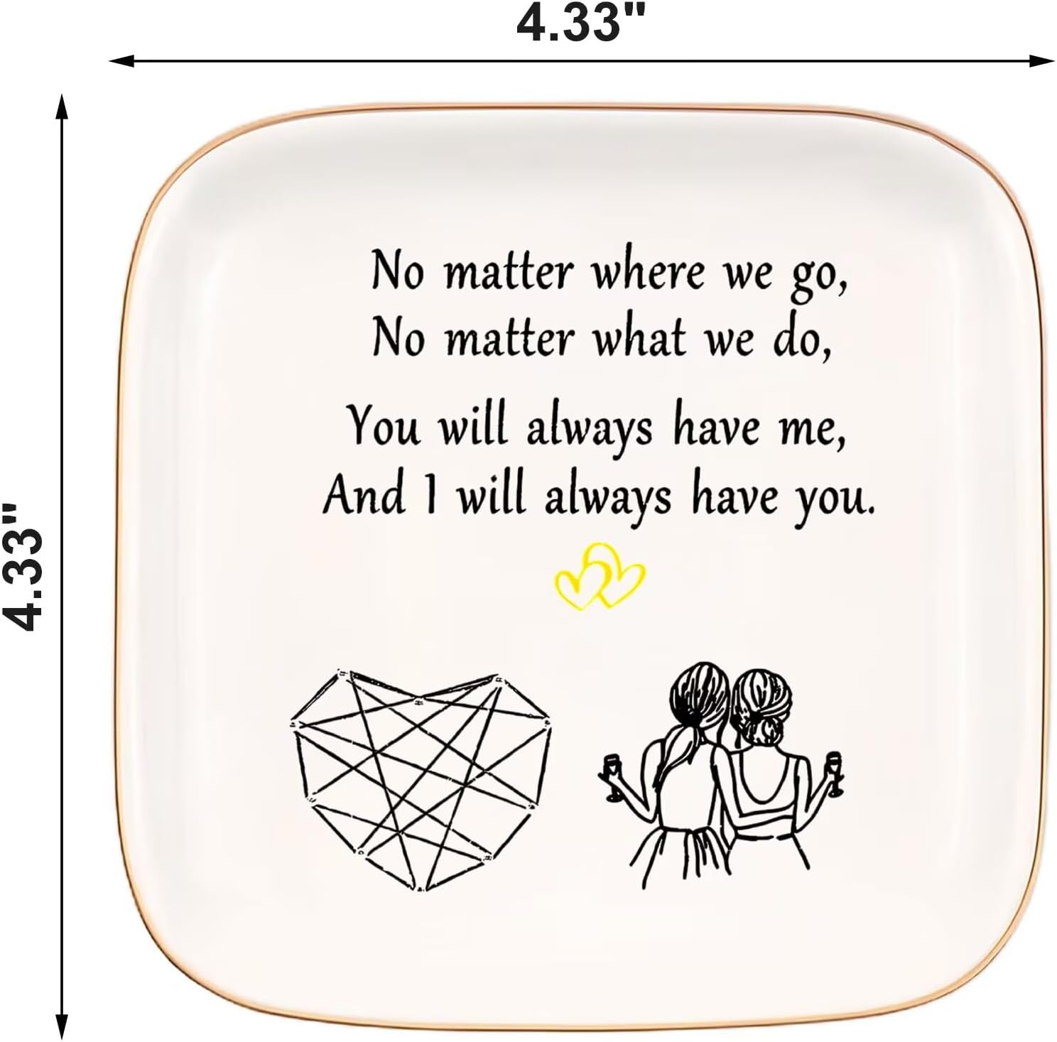 Friend Gifts for Women, Ceramic Jewelry Dish, No Matter Where We Go, No Matter What We Do, You Will Always Have Me, and I Will Always Have You, Gifts for Friends Going Away, Birthday Gifts