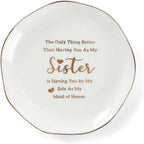 HOME SMILE Maid of Honor Gifts From Bride Ring Dish-The Only Better Thing Than Having You As My Sister is Having You By My Side As My Maid of Honor,Ceramic White