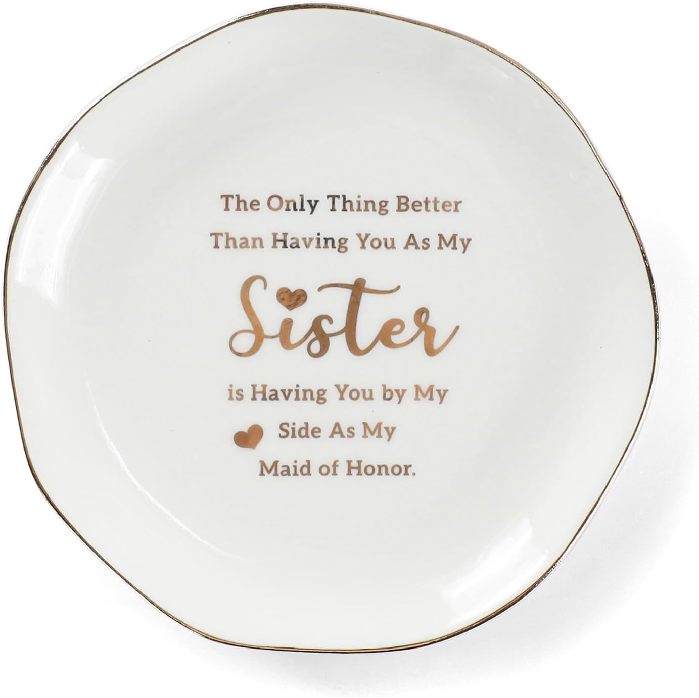 HOME SMILE Maid of Honor Gifts From Bride Ring Dish-The Only Better Thing Than Having You As My Sister is Having You By My Side As My Maid of Honor,Ceramic White