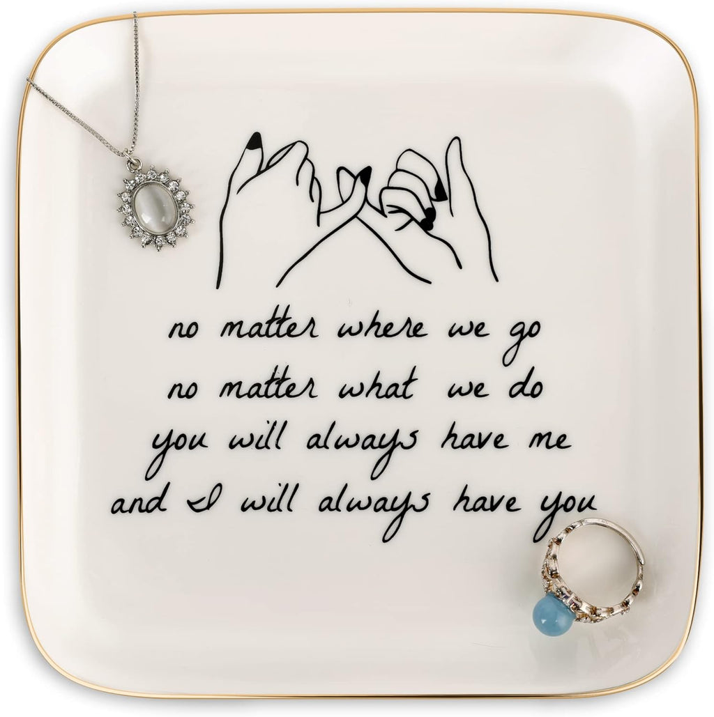 PUDDING CABIN Friend Gifts for Women —No Matter Where We Go, No Matter What We Do, You Will Always Have Me, and I Will Always Have You! —Gifts For Friends Going Away Friendship Ceramic Ring Dish