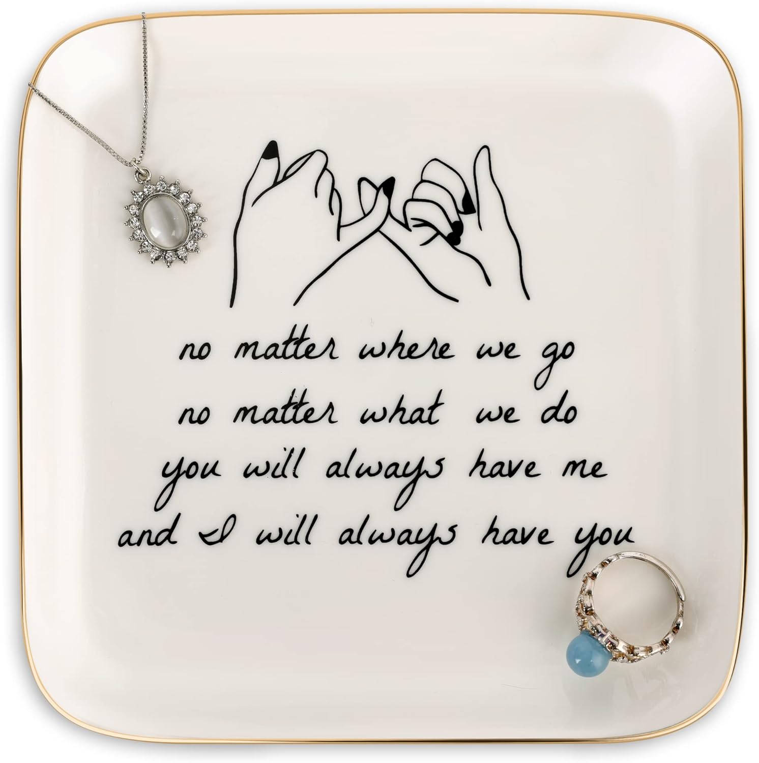 PUDDING CABIN Friend Gifts for Women —No Matter Where We Go, No Matter What We Do, You Will Always Have Me, and I Will Always Have You! —Gifts For Friends Going Away Friendship Ceramic Ring Dish